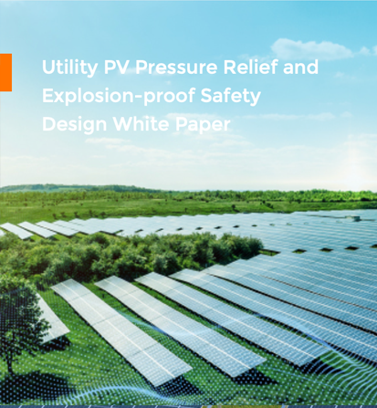 Utility PV Pressure Relief and Explosion-proof Safety Design White Paper 2024