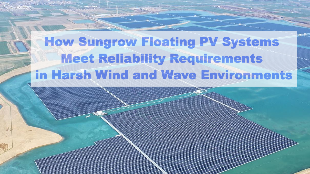 How Sungrow Floating PV Systems Meet Reliability Requirements in Harsh Wind and Wave Environments
